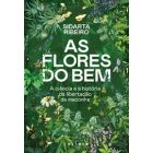 Capa do livro "As Flores do Bem", de Sidarta Ribeiro, com o subtítulo "A ciência e a história da libertação da maconha". O design é uma ilustração botânica densa e vibrante de várias plantas e flores, incluindo plantas de Cannabis, margaridas, lavanda, ab